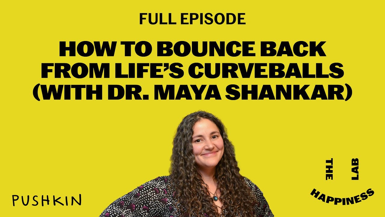 How to Bounce Back from Life’s Curveballs with Dr. Maya Shankar | The Happiness Lab