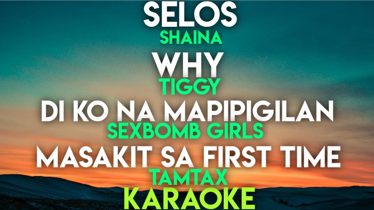 SELOS - SHAINA | WHY -TIGGY | DI KO NA MAPIPIGILAN | MASAKITSA FIRST TIME (KARAOKE VERSION)