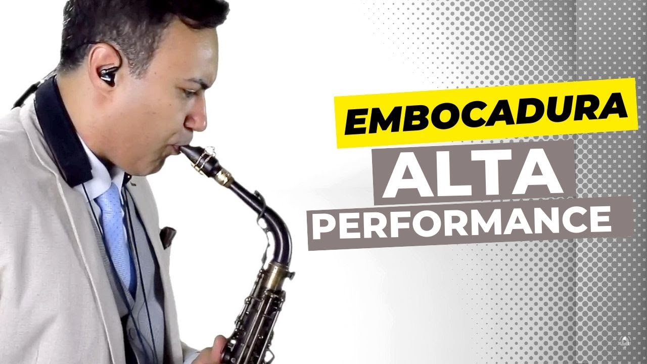 Embocadura de Alta Performance - 2 Pilares que você precisa saber para avançar no saxofone