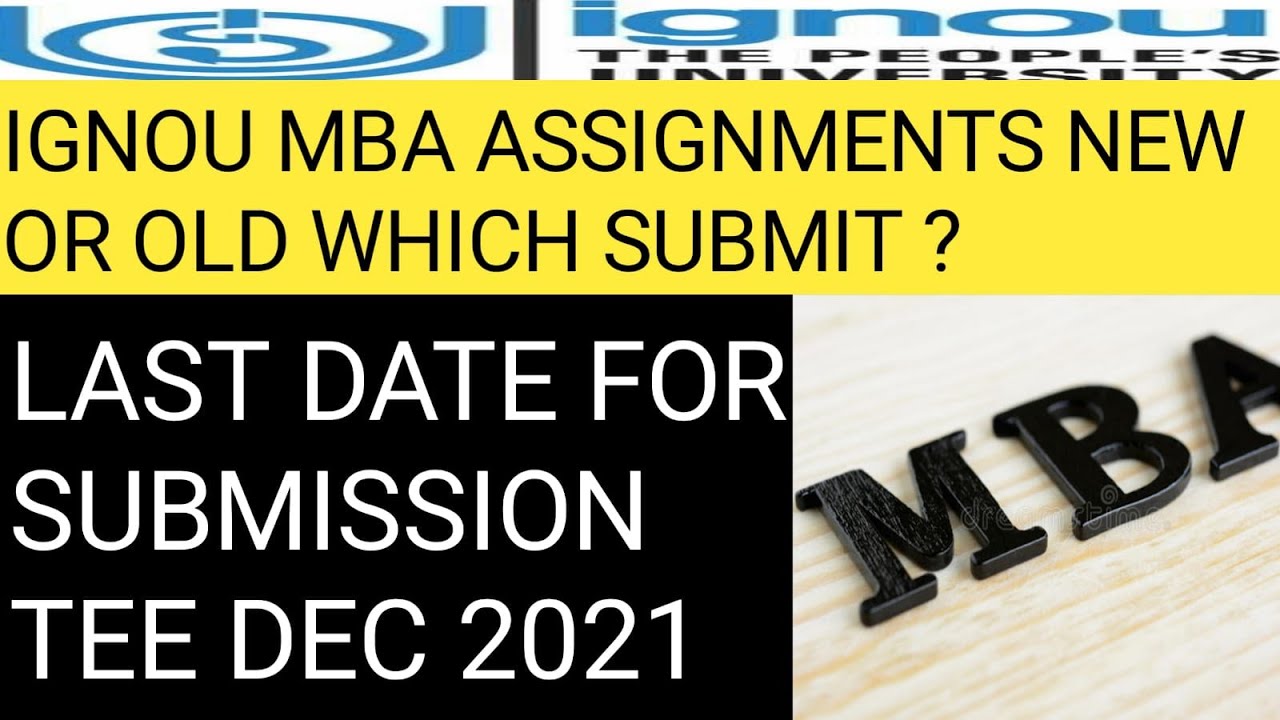 ignou mba assignment submission last date old or new which should submit july 2021.