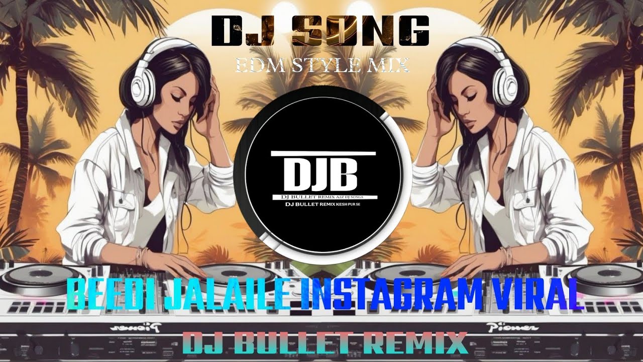 BEEDI JALAILE INSTAGRAM VIRAL SONG EDM REMIX 🔥 EDM STYLE MIX | DJ BULLET REMIX KESH PUR SE 