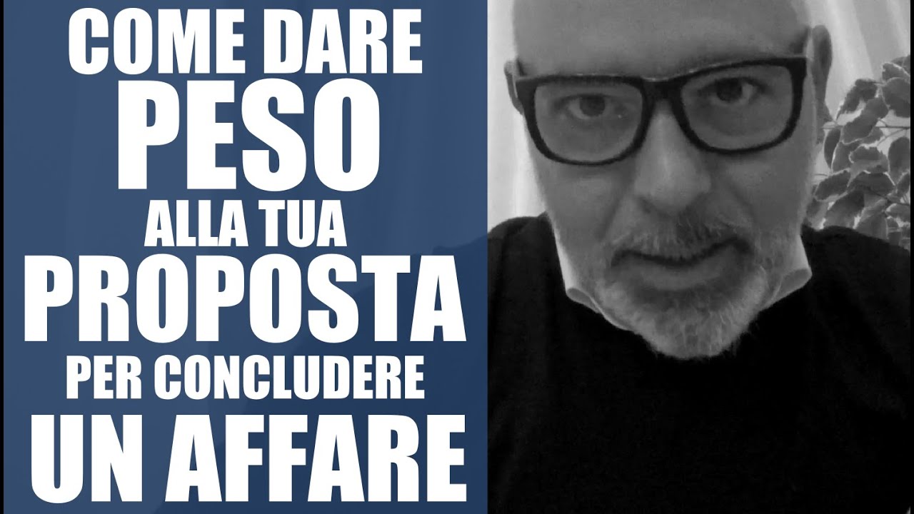 Come dare il giusto peso alla tua proposta per concludere un affare