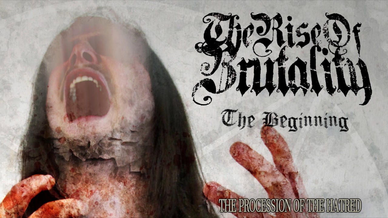 THE RISE OF BRUTALITY - The Beginning