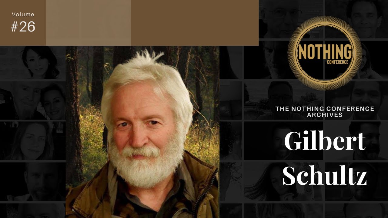Gilbert Schultz | Nothing Conference Nonduality Archive #27
