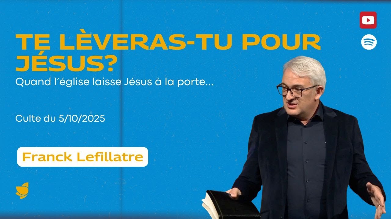 Te lèveras-tu pour Jésus ? // Franck Lefillatre (culte du 5 octobre 2025)