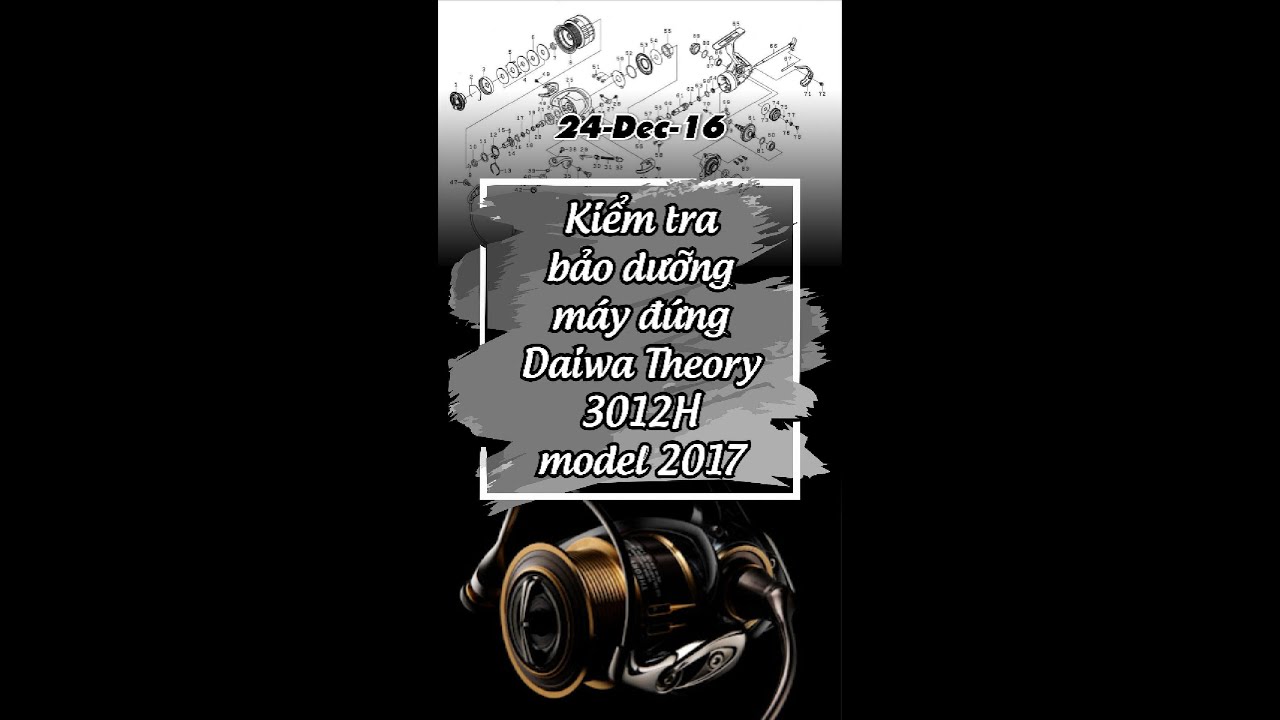 24-Dec-16 Kểm tra bảo dưỡng máy đứng Daiwa Theory 3012H model 2017