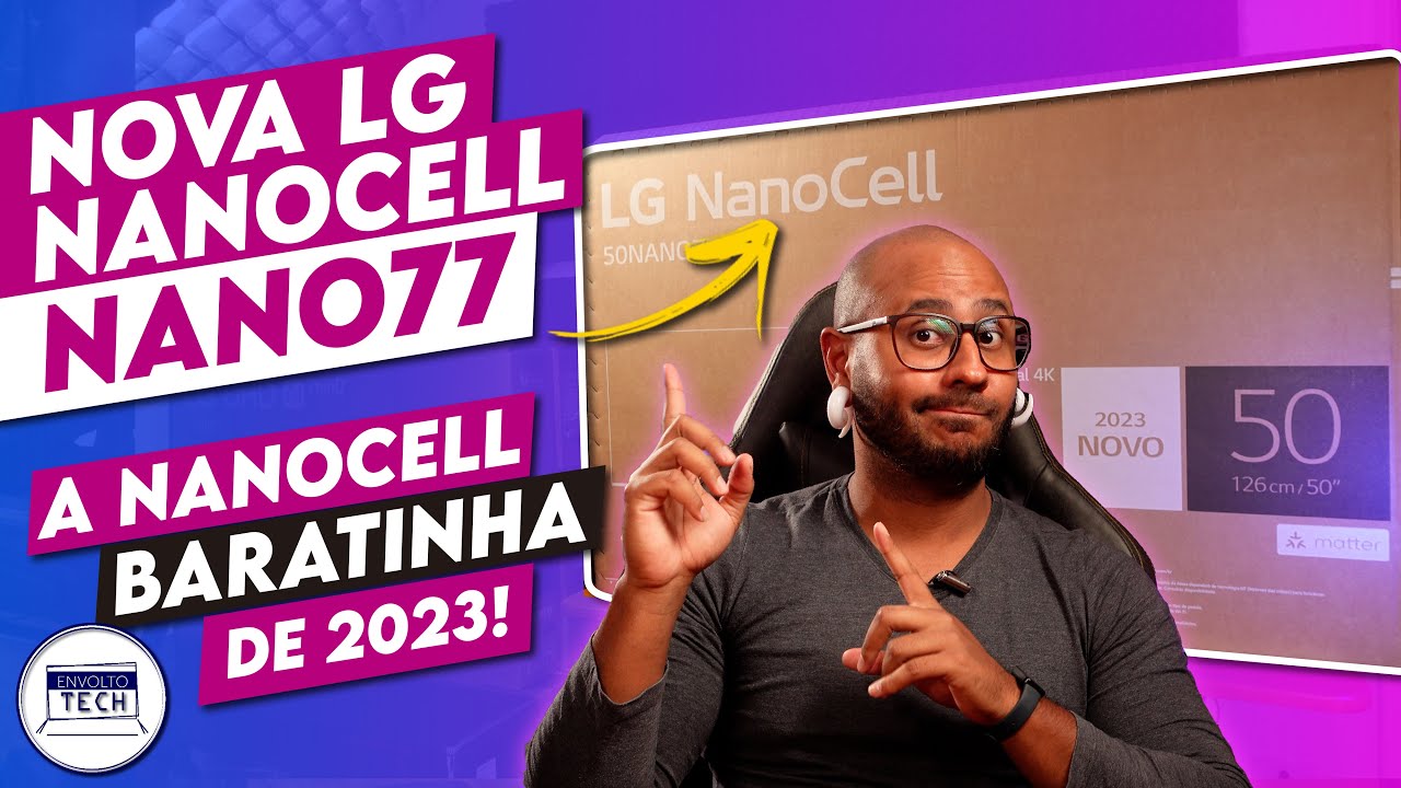 Unboxing e Primeiras Impressões da TV 4K LG NANOCELL NANO77 | A Nova Nanocell 2023!