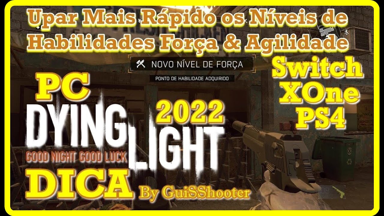 Dying Light Dica ✾ Upar Mais Rápido Os Níveis De Habilidades Força E Agilidade ✾ PC/PS4/XOne/Switch