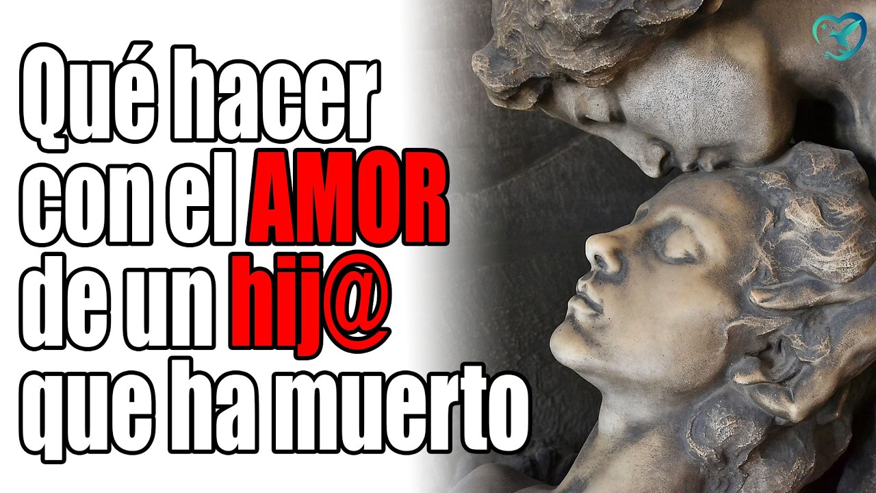 AMOR ETERNO: Cómo transformar el DOLOR en AMOR tras la muerte de un HIJO