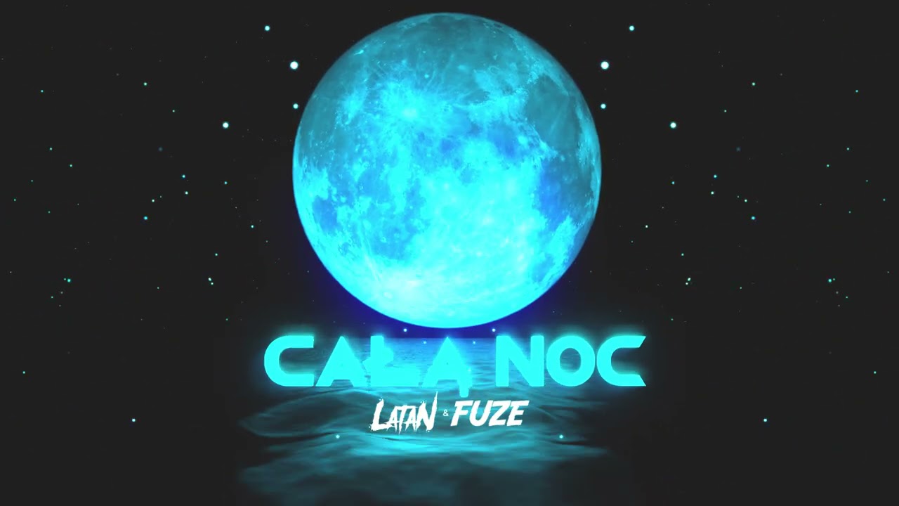 LataN & Fuze - Całą Noc (Prod.Fuze)