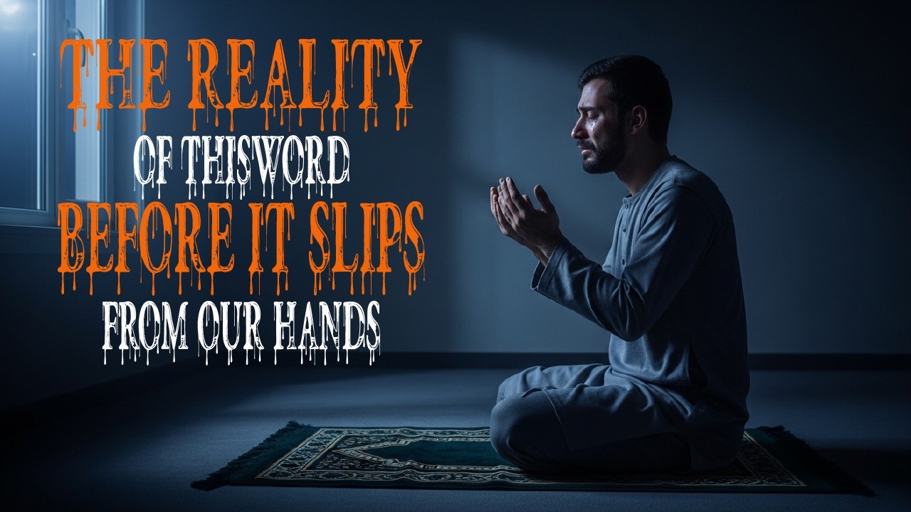 The Reality of This World in Islam | A Powerful Reminder Before It Slips Away
