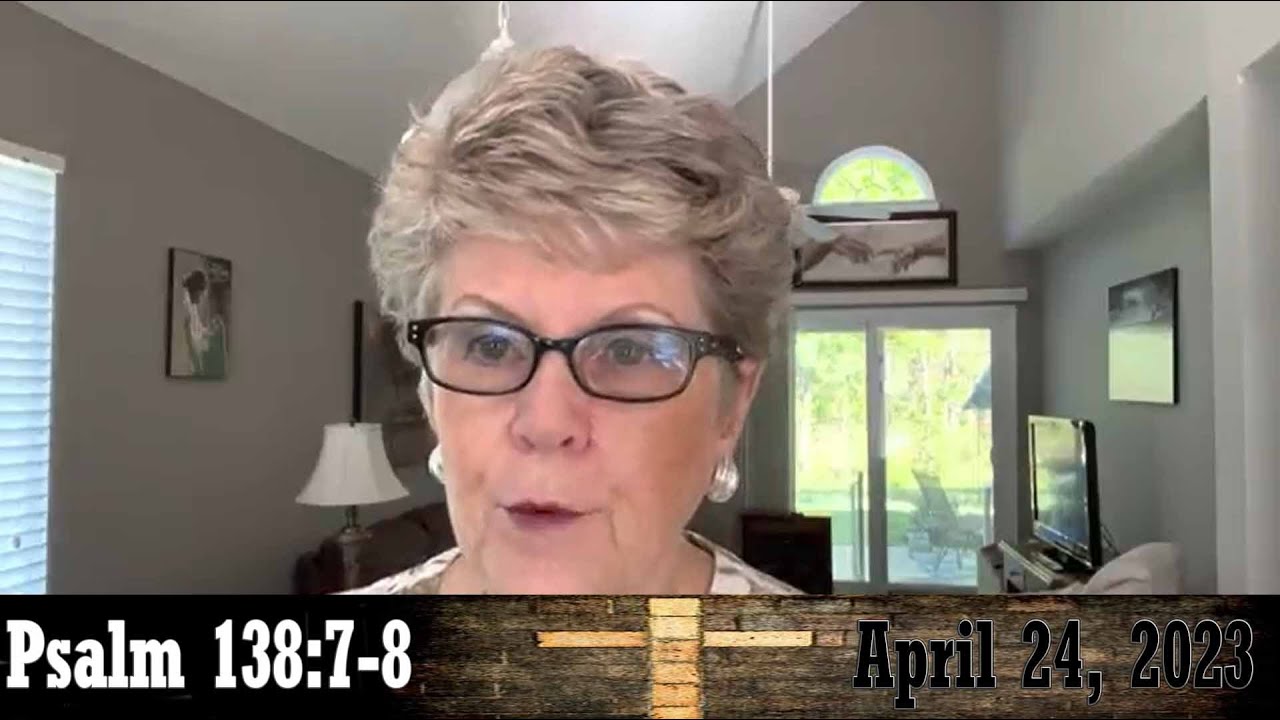 Daily Devotionals for April 24, 2023 - Psalm 138:7-8 by Bonnie Jones