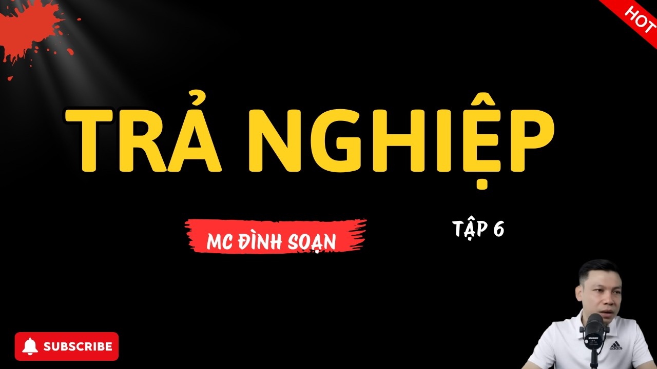 TRẢ NGHIỆP TẬP 6 KẾT – Lão Sơn Ác Độc Phải Trả Giá | Truyện Ma Có Thật Đình Soạn Kể