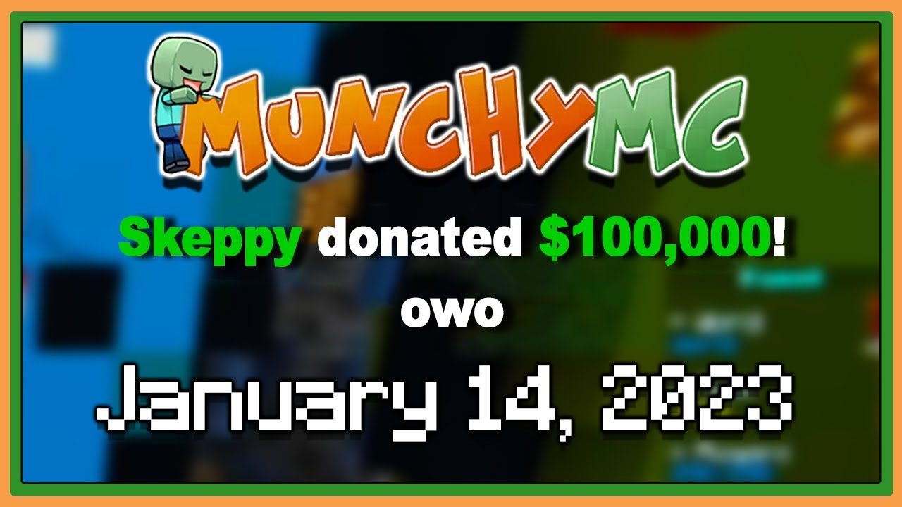 SKEPPY DONATED 100k! | munchymc.com - January 14, 2023