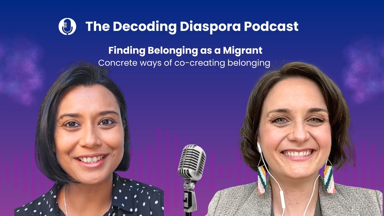 Migrants and Expats, Watch this! A Masterclass in Belonging | The Decoding Diaspora Podcast