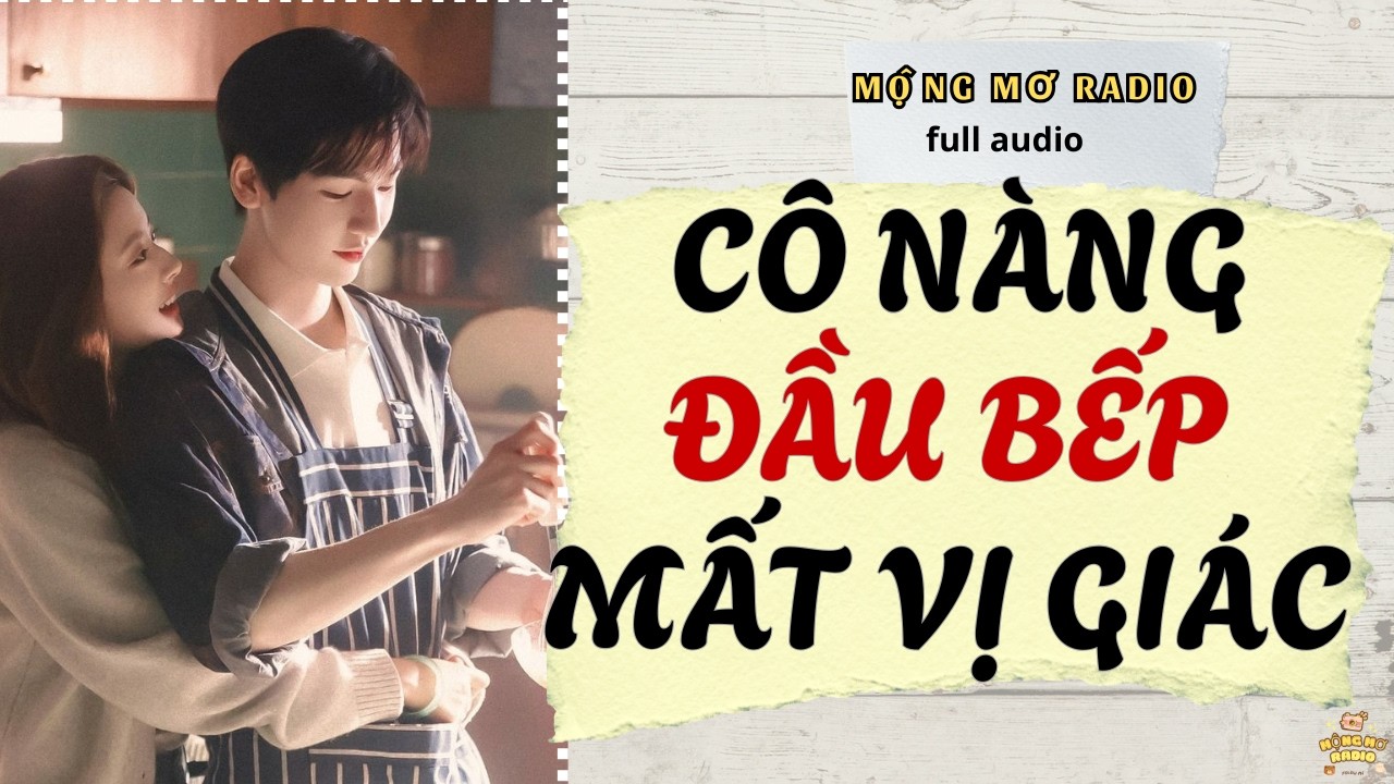TỔNG TÀI KÉN ĂN PHẢI LÒNG NÀNG ĐẦU BẾP MẤT VỊ GIÁC ! [ Full audio ] | Mộng Mơ Radio #truyenaudio