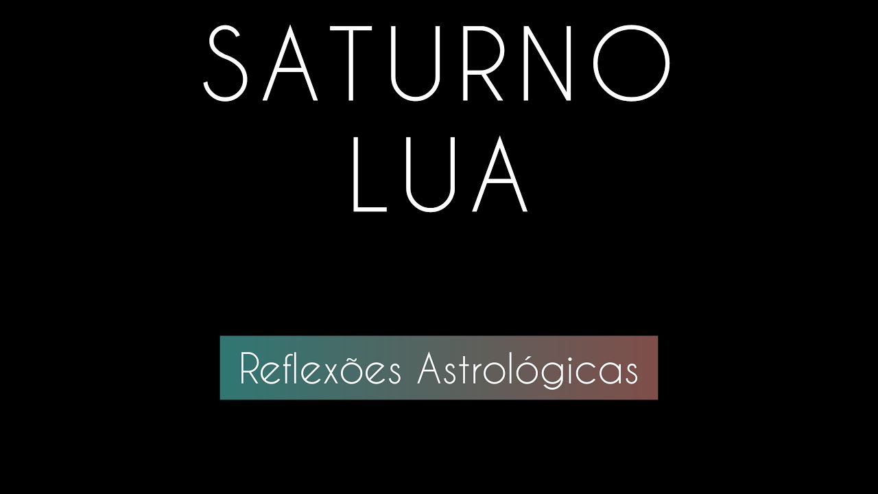 SATURNO LUA No seu Mapa de Nascimento #reflexões astrológicas