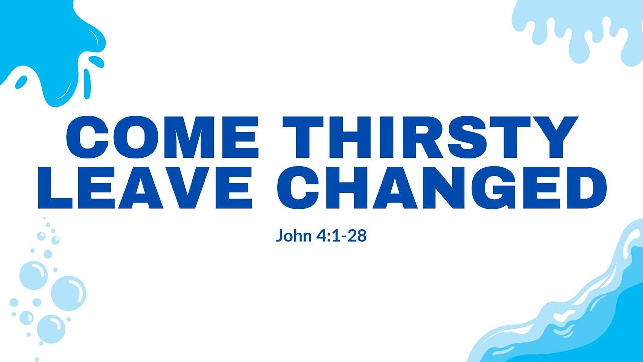 Come Thirsty, Leave Changed