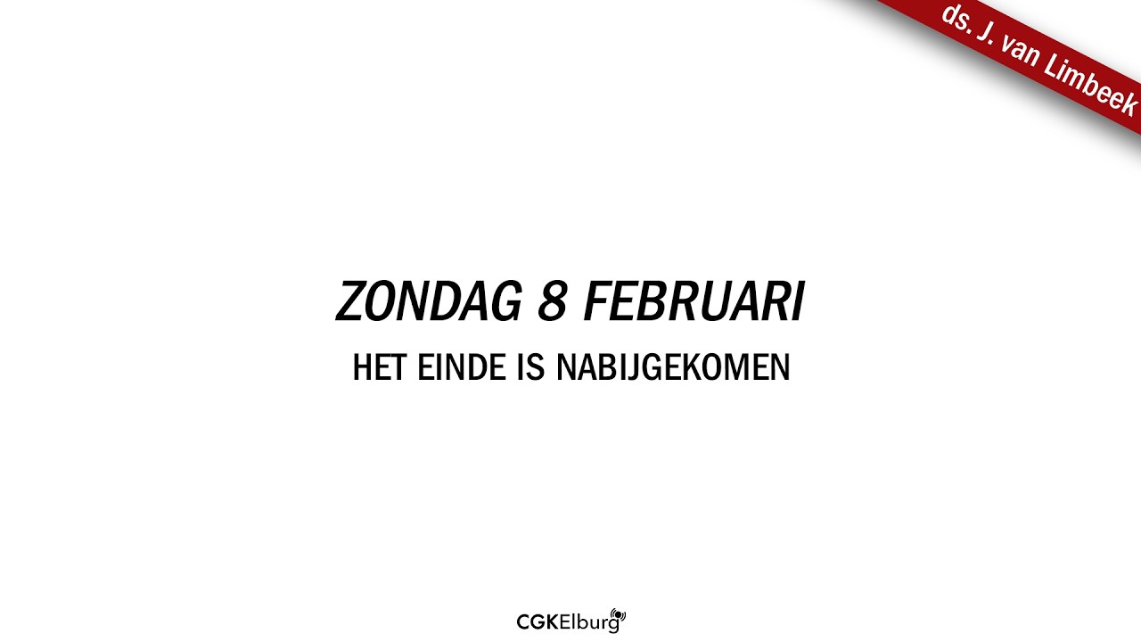 ds. J. van Limbeek | Het einde is nabijgekomen| CGK Elburg