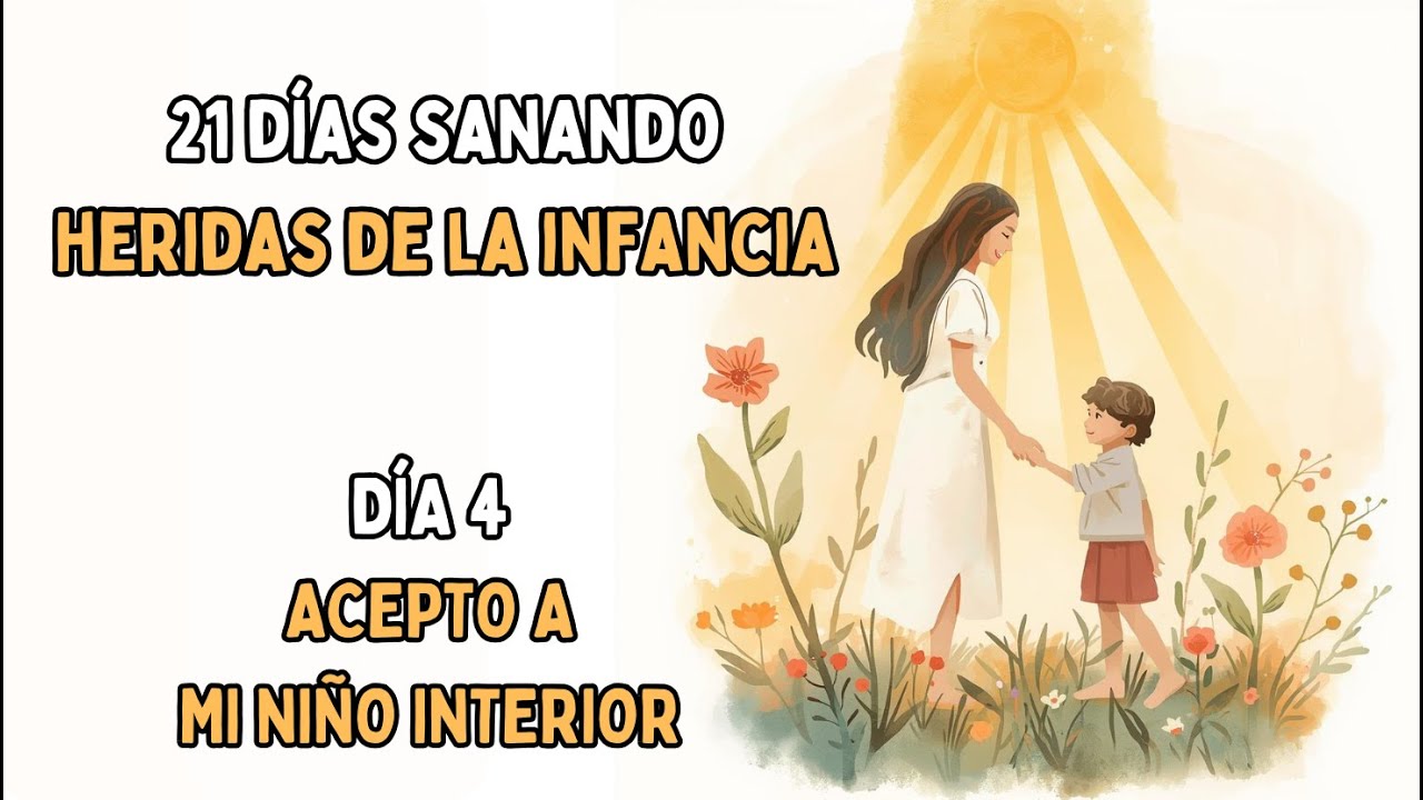 DÍA 4 - ACEPTO a mi NIÑO INTERIOR con TERNURA | 21 DÍAS SANANDO HERIDAS DE LA INFANCIA