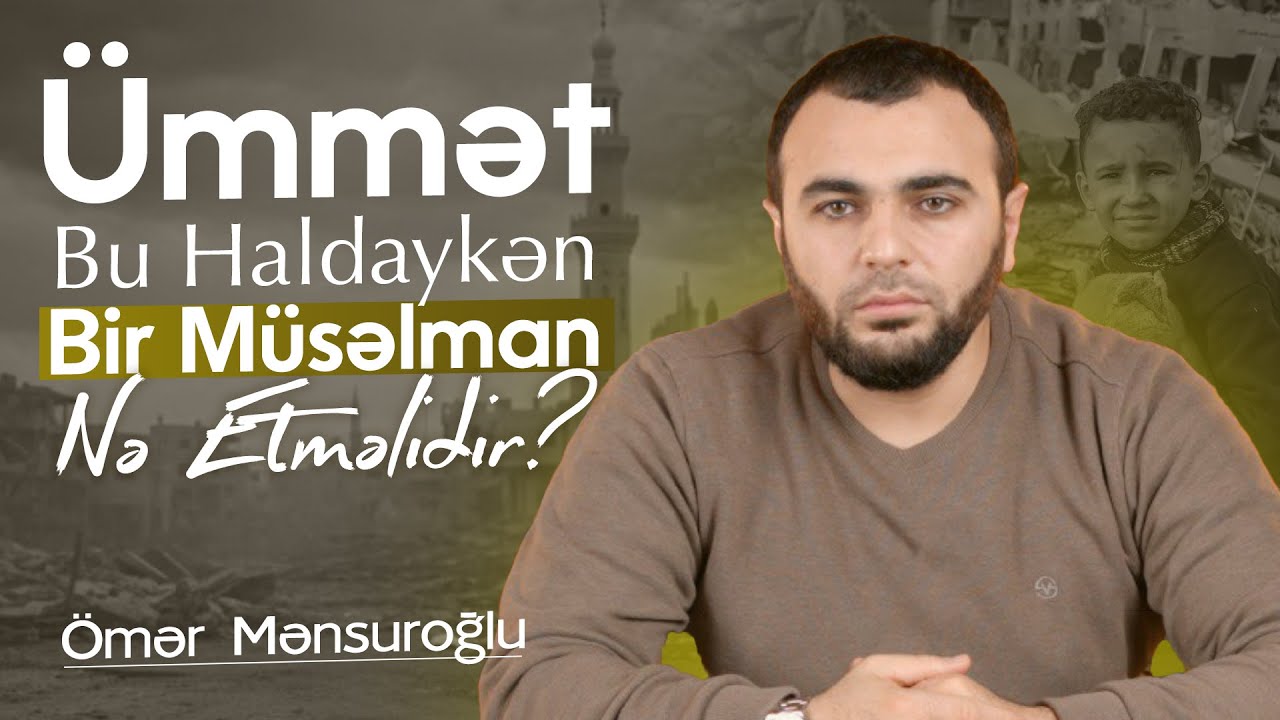 Ümmət Bu Haldaykən Bir Müsəlman Nə Etməlidir? | Sərbəst Mövzu 8 - Ömər Mənsuroğlu