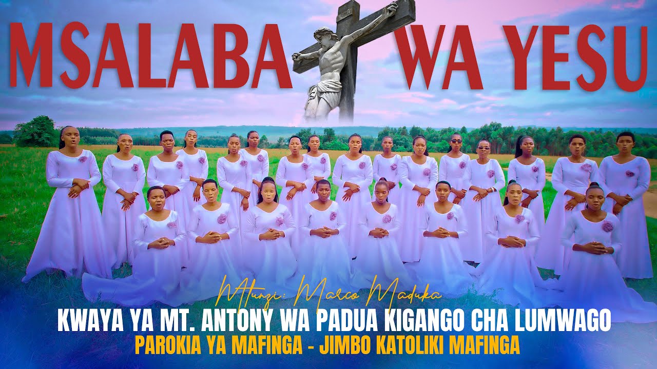 MSALABA WA YESU   MTUNZI:Marco S  Maduka KWAYA YA MT. ANTONY WA PADUA KIGANGO CHA LUMWAGO -  MAFINGA