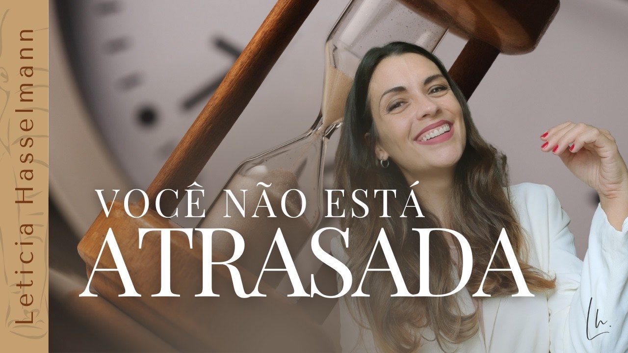Sensação de estar ATRASADA na vida? Assista isso.