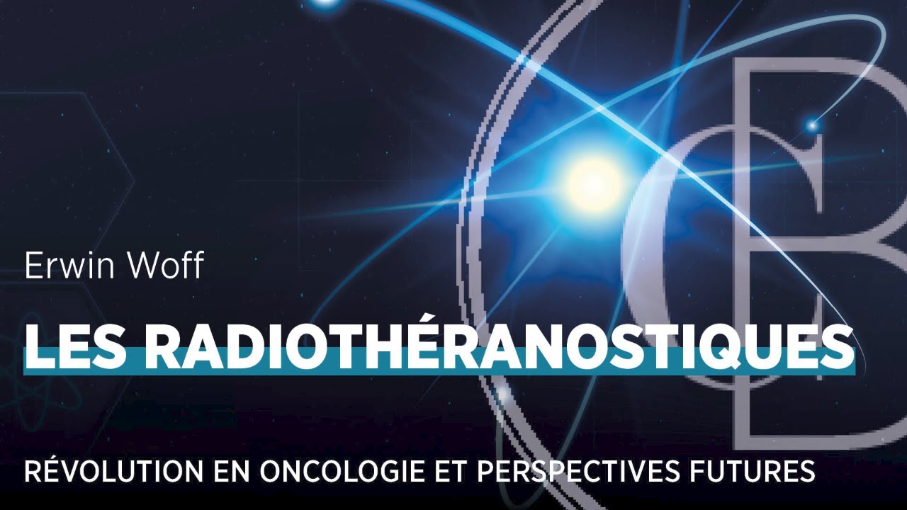 Les radiothéranostiques : révolution en oncologie et perspectives futures, par Erwin Woff