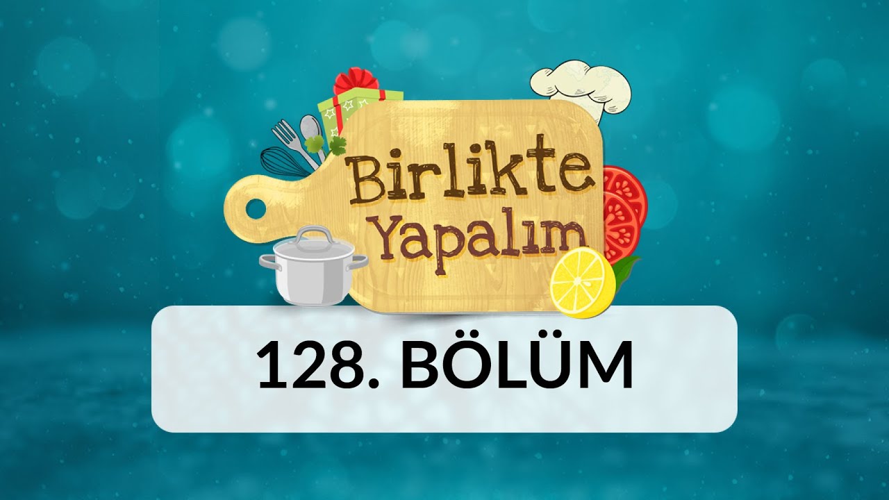 Birlikte Yapalım - 128.Bölüm