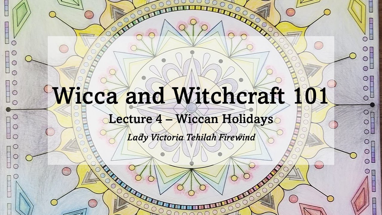 Wiccan Holidays - Lecture 4 - Wicca and Witchcraft 101