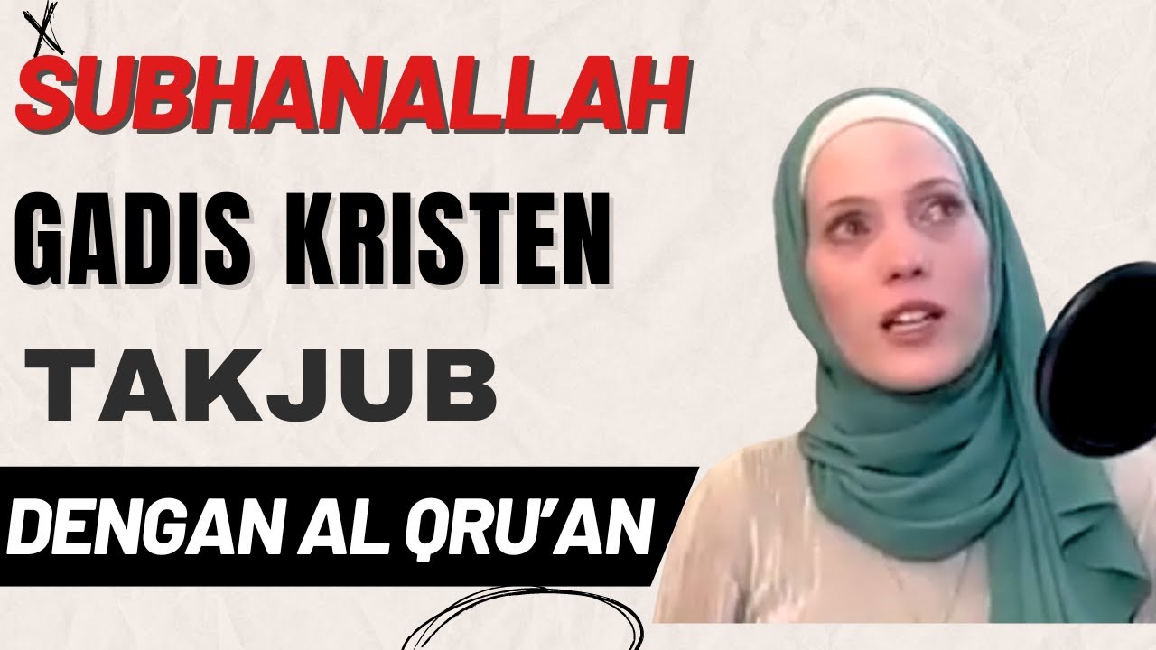 Gadis Kristen Ini Takjub Dengan Al-Quran Yg Tak Berubah Selama 1500 tahun