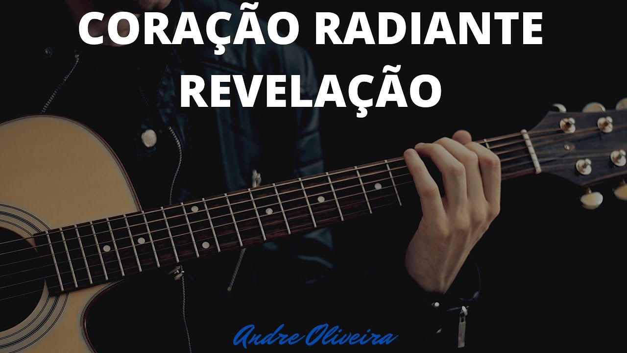 ANDRÉ OLIVEIRA - CORAÇÃO RADIANTE - REVELAÇÃO - VIOLÃO - TUTORIAL - CIFRAS