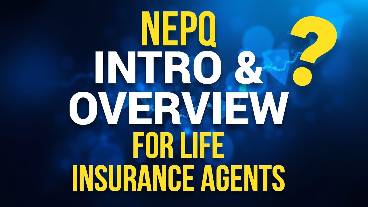 Introduction to NEPQ for Life Insurance Agents: Overview of the Sales Process