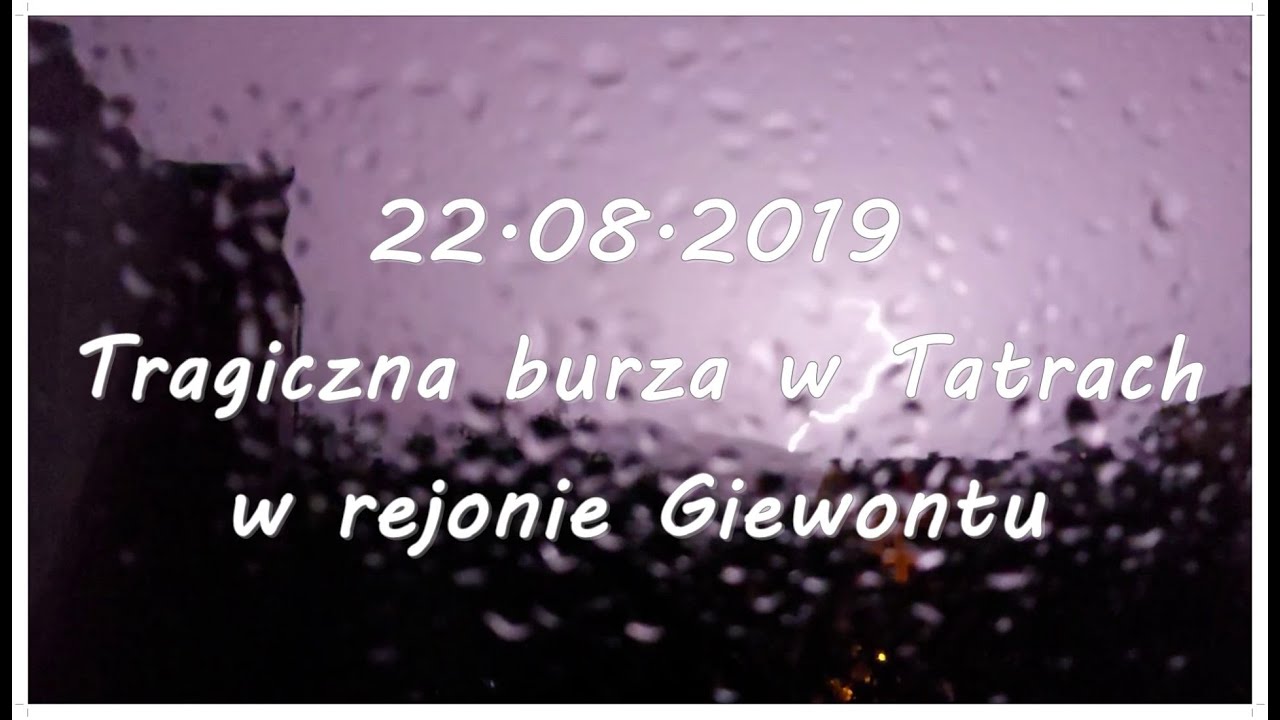 22.08.2019 Tragiczna burza w Tatrach w rejonie Giewontu