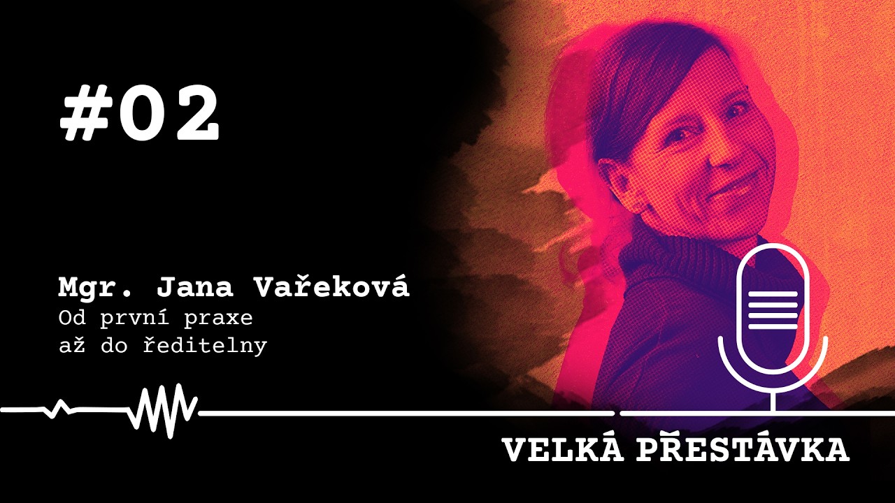 Velká přestávka #02 | Mgr. Jana Vařeková: Od první praxe až do ředitelny