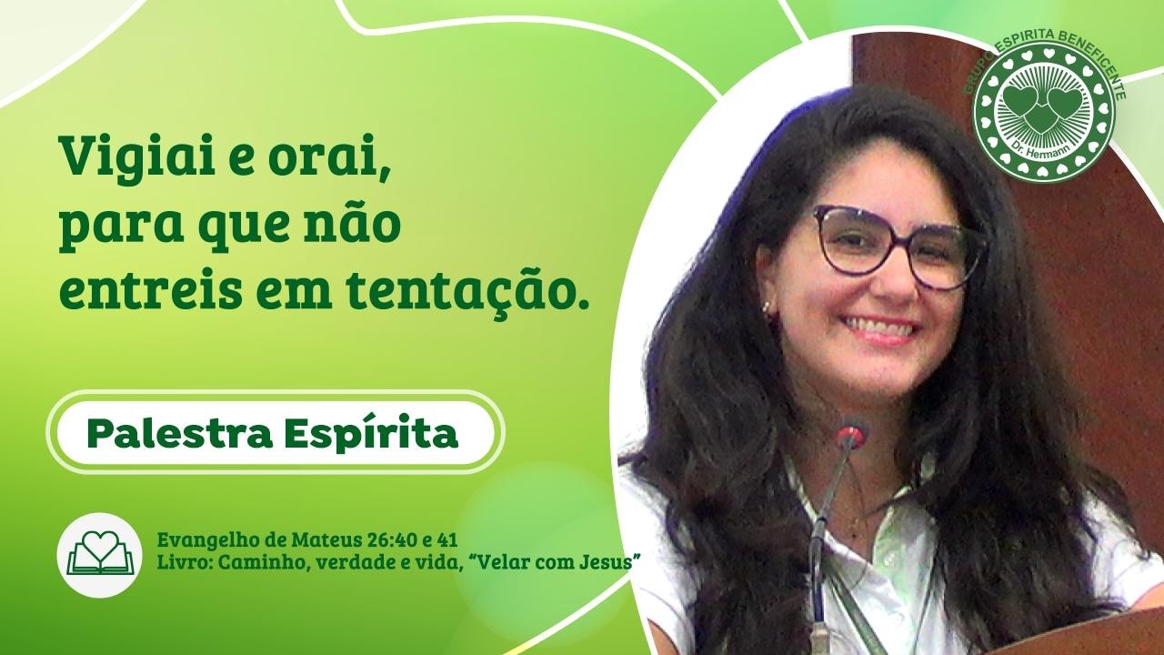 #1332 - Vigiai e orai, para que não entreis em tentação - Palestra Espírita