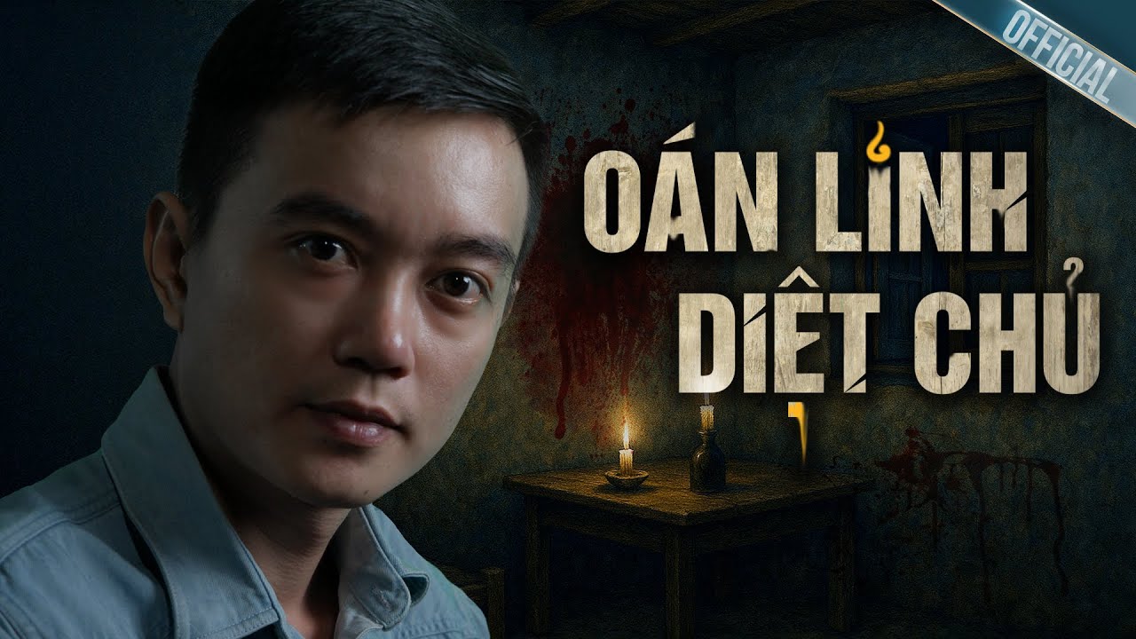 O&Aacute;N LINH DIỆT CHỦ - Truyện ma Nguyễn Huy kể