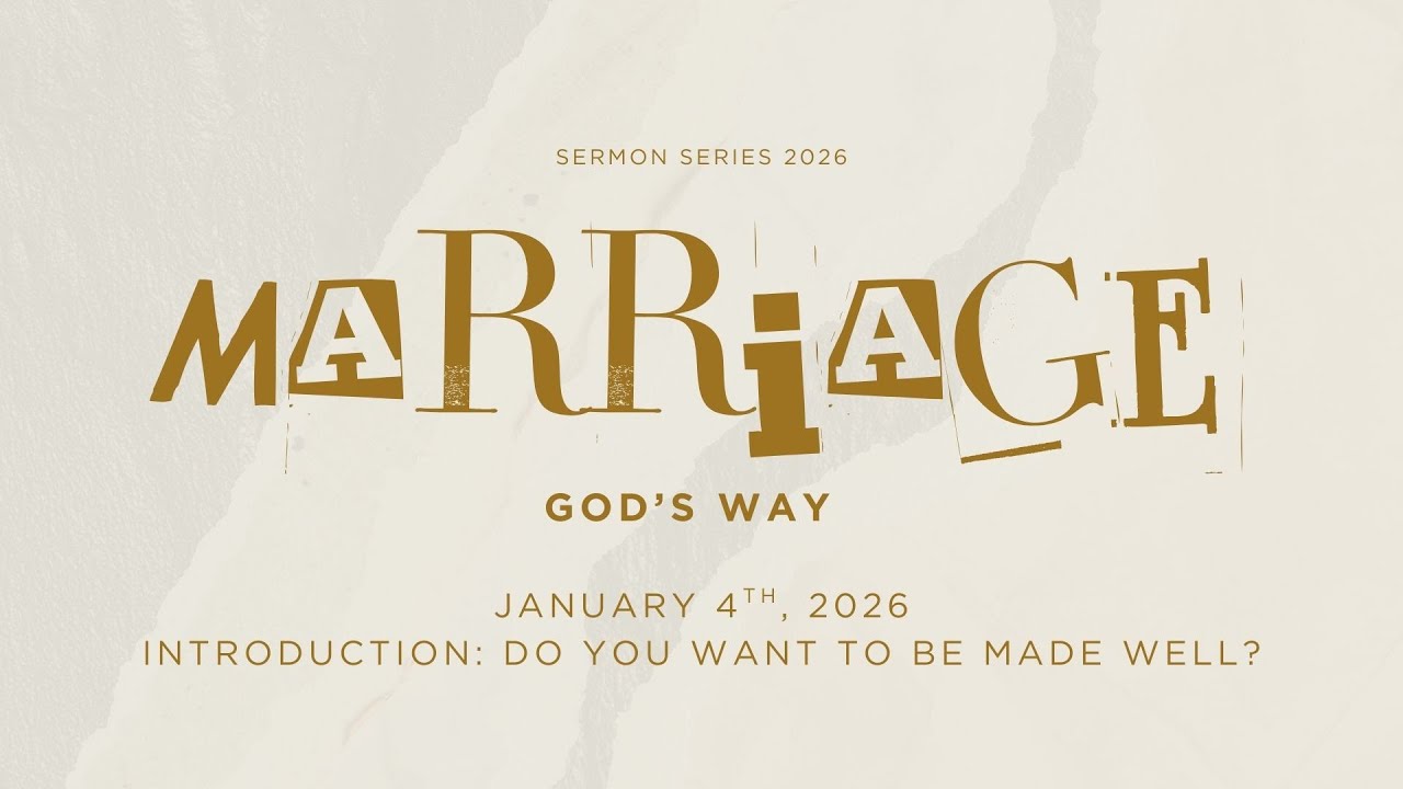 Episode 01(2026): Marriage God’s Way - Introduction: Do You Want to Be Made Well?