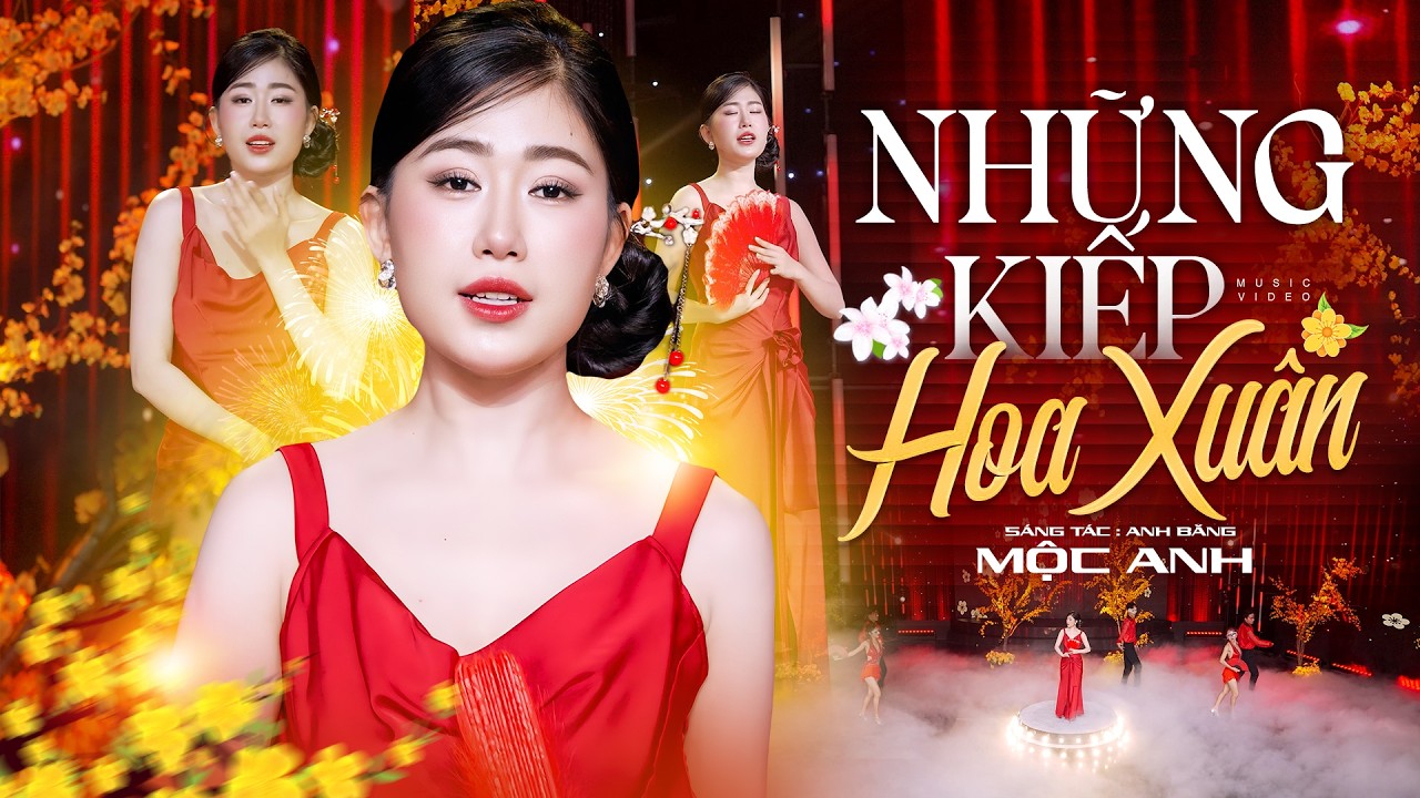 Những Kiếp Hoa Xuân - Mộc Anh | Sáng Tác: Anh Bằng | Nhạc Xuân Chào Năm Mới 2026