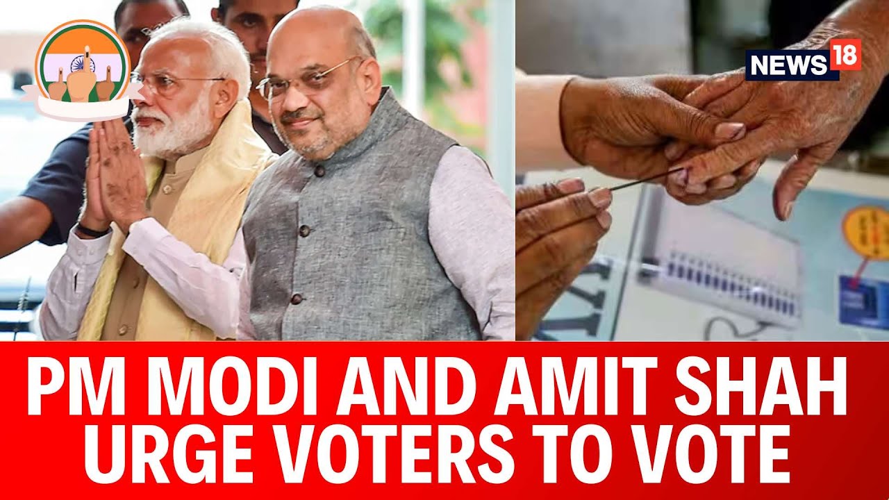 Lok Sabha Elections 2024 | PM Modi And Home Minister Amit Shah Urge Citizens To Vote | News18