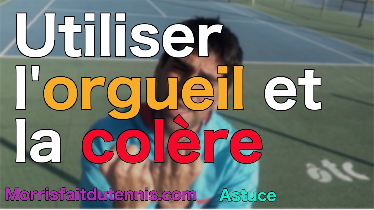 Tennis astuce : Utiliser l'orgueil et la colère