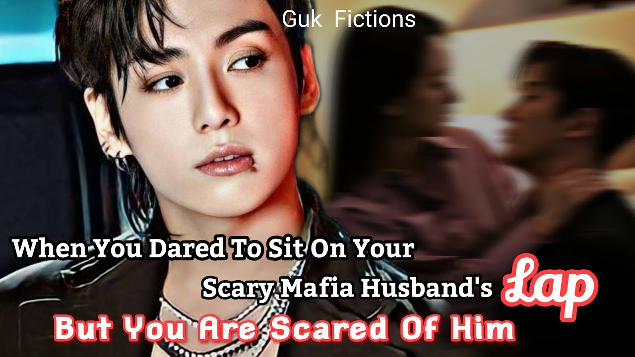 When Your Mafia Husband Got To Know About Dare And Made You Sit On His Lap But You Are Scared Of Him