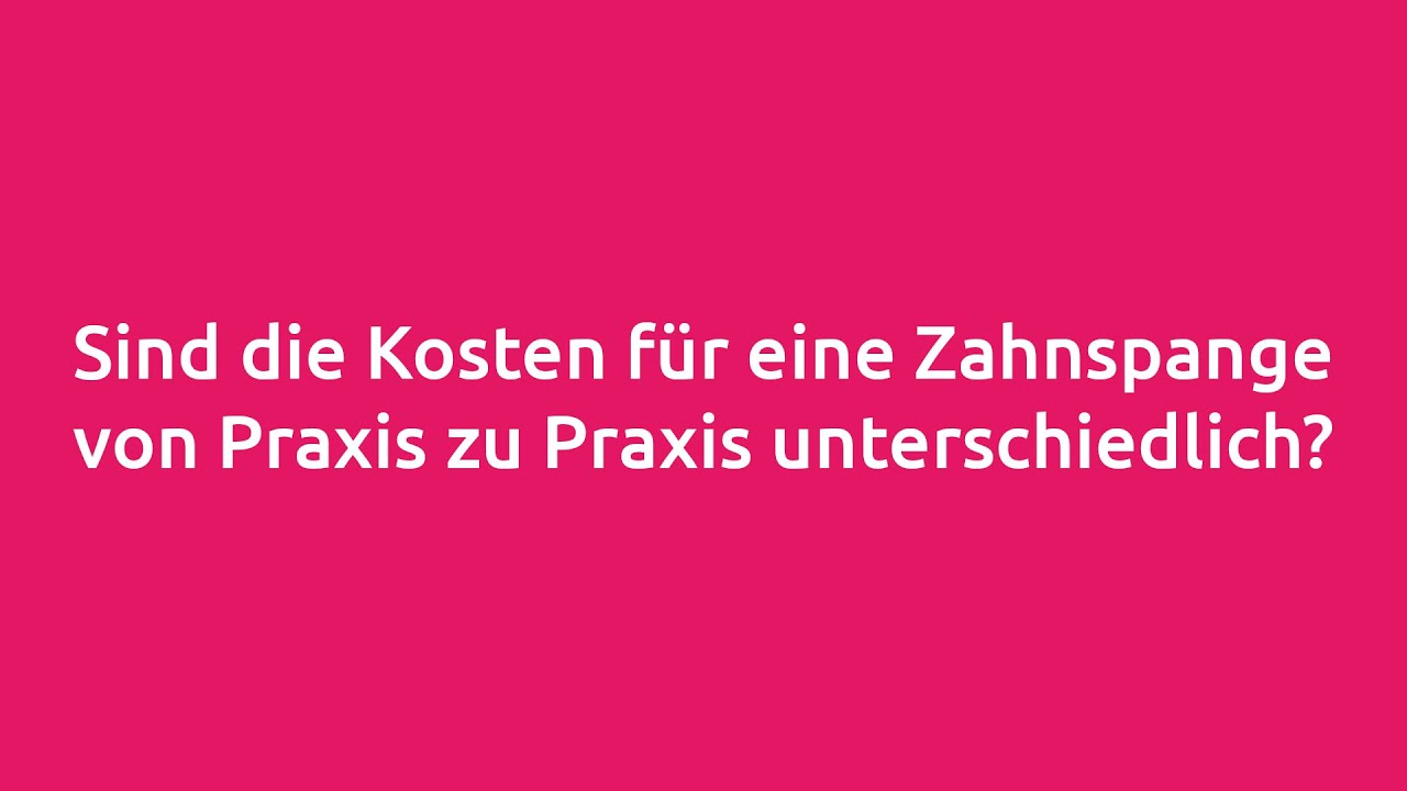 Sind die Kosten f&uuml;r eine Zahnspange von Praxis zu Praxis unterschiedlich?