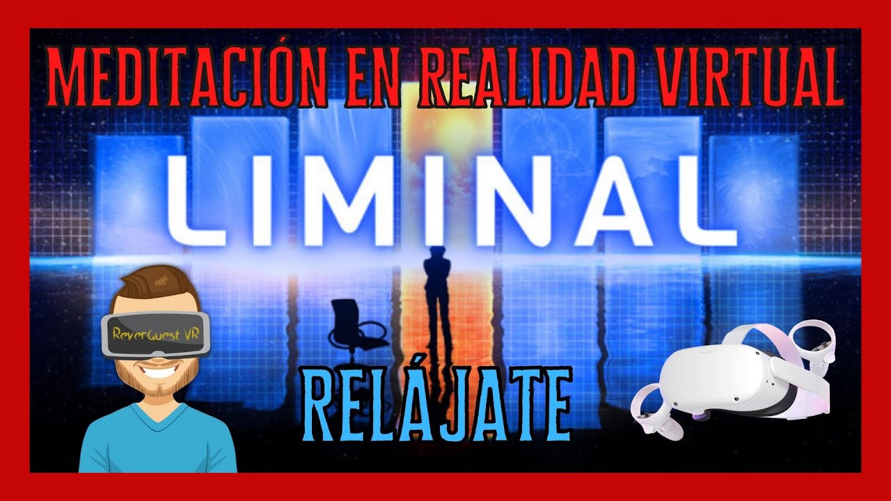LIMINAL VR RELAJACIÓN y MEDITACIÓN en REALIDAD VIRTUAL