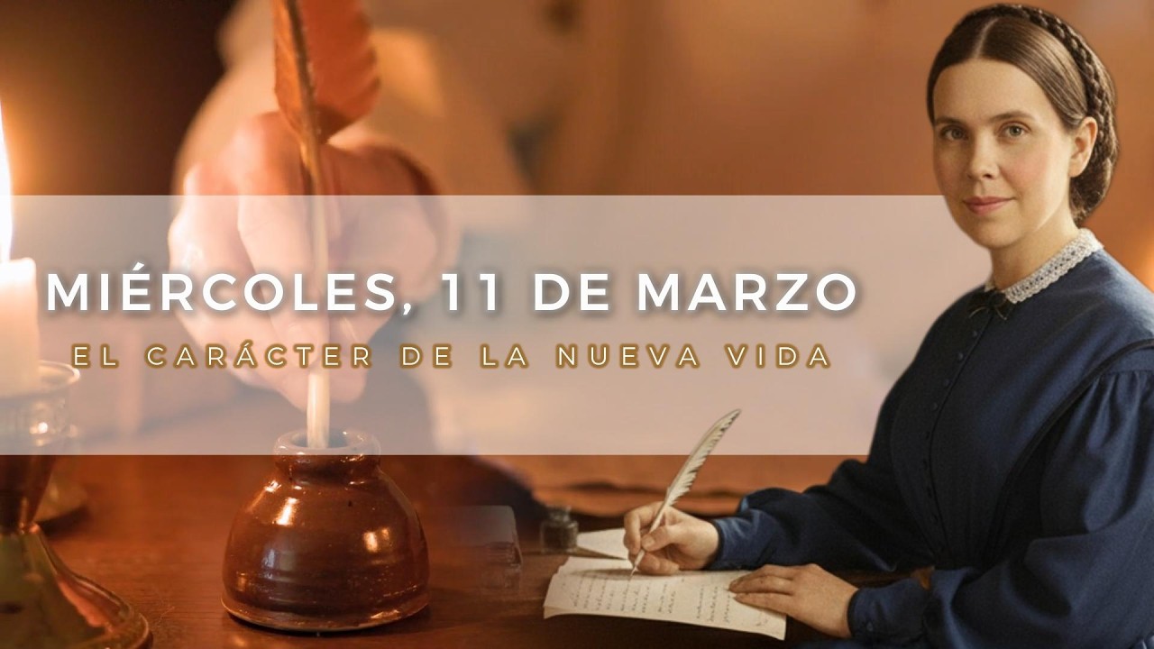 EL CARÁCTER DE LA NUEVA VIDA - 11 DE MARZO - NOTAS DE ELENA