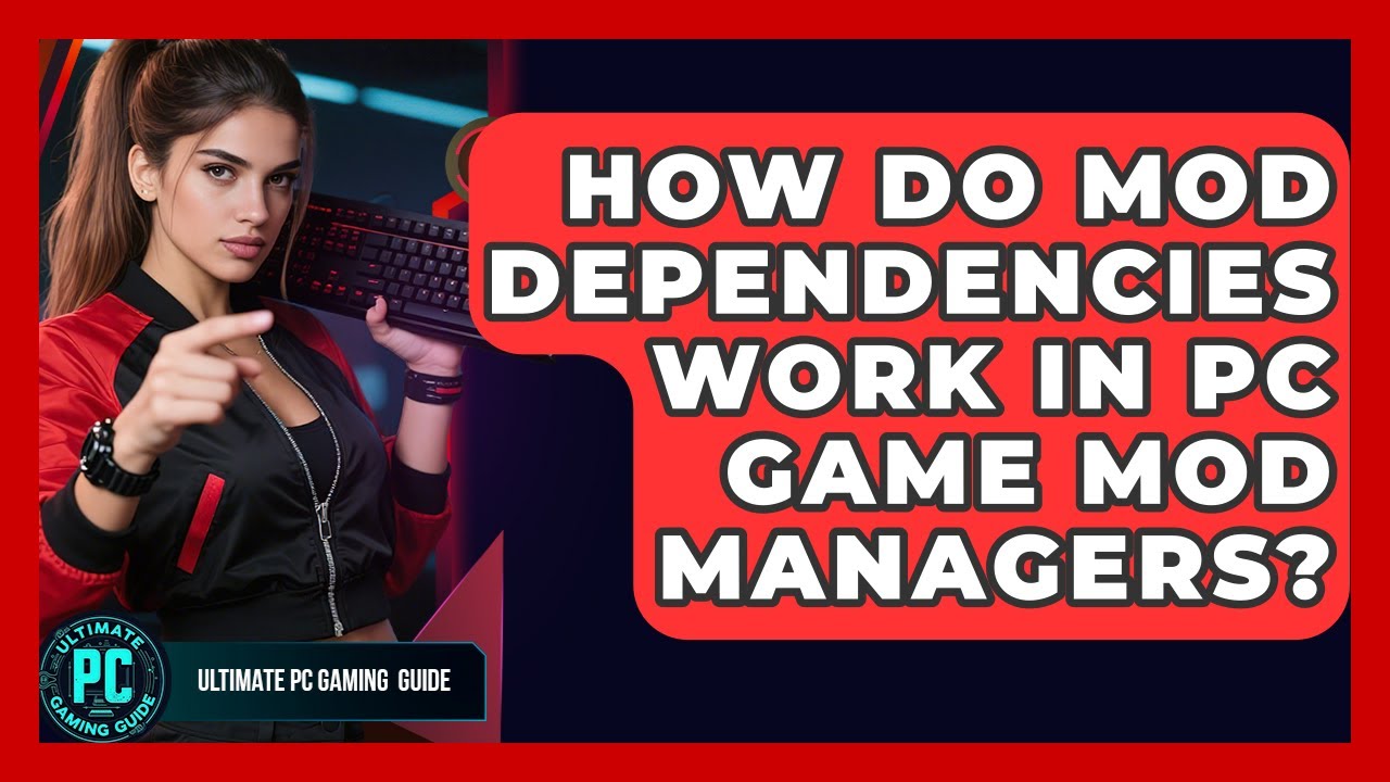 How Do Mod Dependencies Work In PC Game Mod Managers? - Ultimate PC Gaming Guide