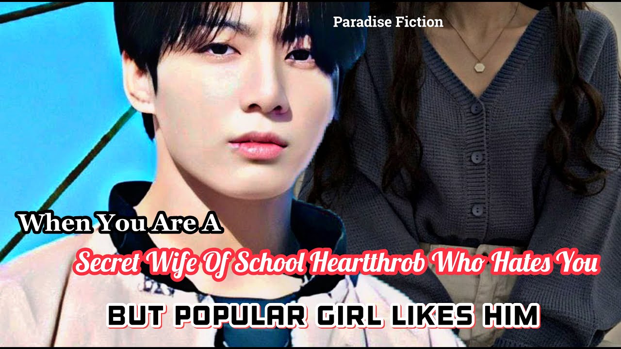 When School heartthrob Is Your Secret Husband Who Hates You But Popular Girl loves him|| Jungkook FF