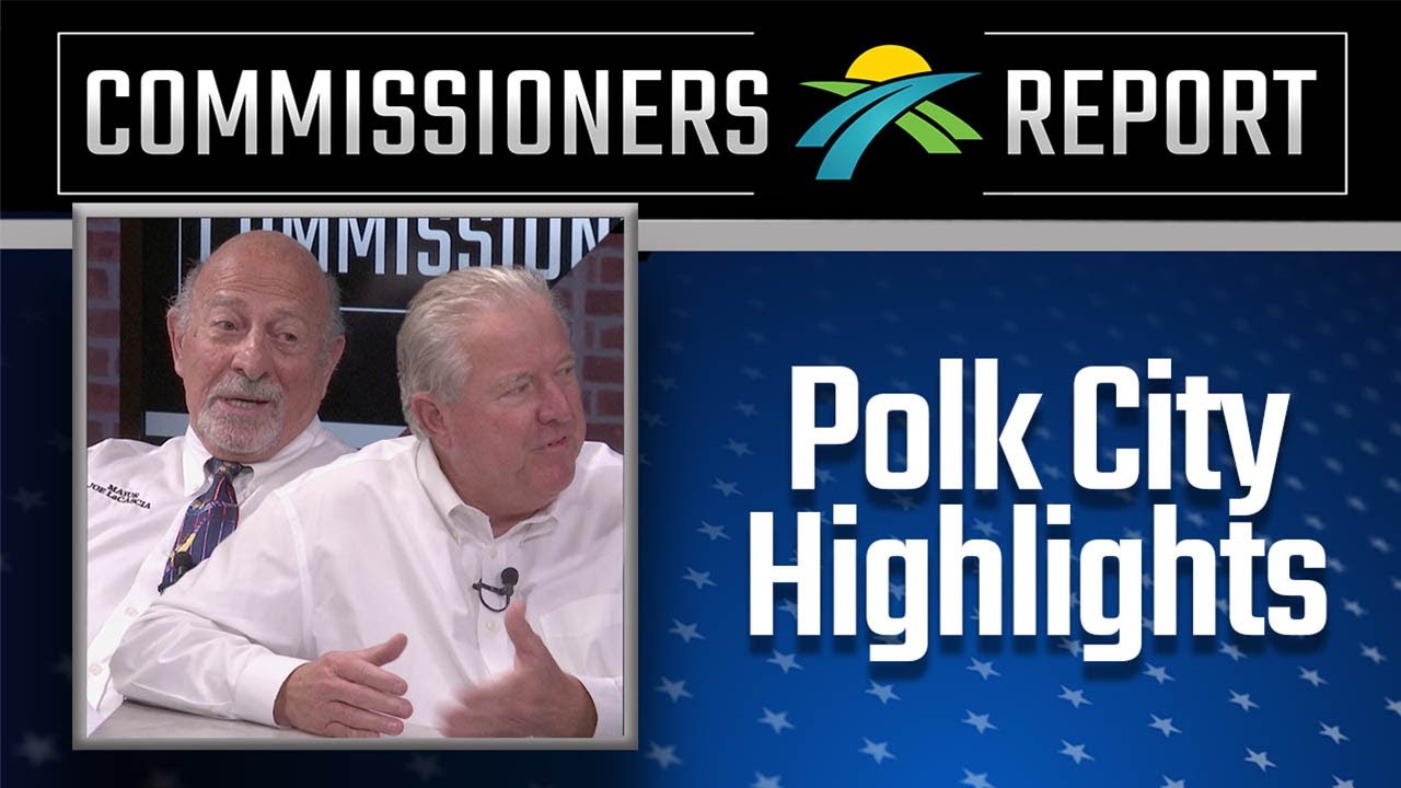 The Commissioners Report: Polk City - Comm. Bill Braswell & Mayor Joe LaCascia