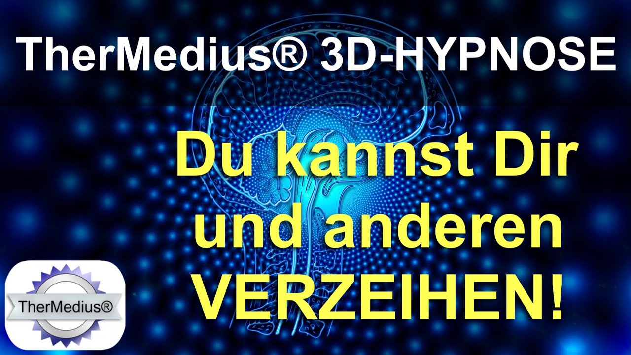 3D-Hypnose &bdquo;Du kannst Dir und anderen verzeihen!&ldquo;