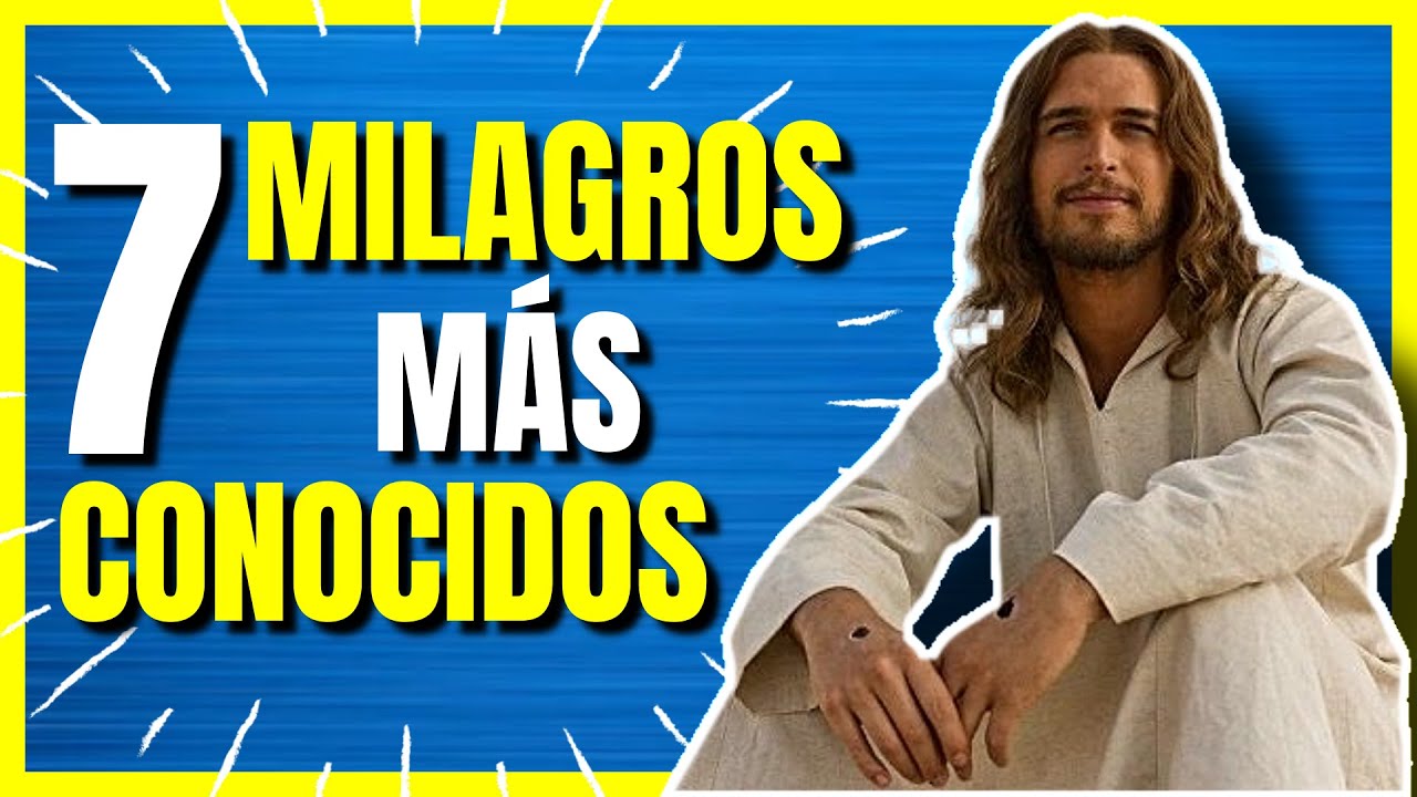 LOS 7 MILAGROS DE JESUS MAS CONOCIDOS